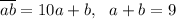 \overline {ab}=10a+b,~~a+b=9