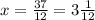 x = \frac{37}{12} = 3 \frac{1}{12}