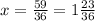 x = \frac{59}{36} = 1 \frac{23}{36}