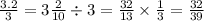 \frac{3.2}{3} = 3 \frac{2}{10} \div 3 = \frac{32}{13} \times \frac{1}{3} = \frac{32}{39}