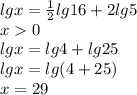 lgx = \frac{1}{2} lg16 + 2 lg5 \\ x 0 \\ lgx = lg4 + lg25 \\ lgx = lg (4 + 25) \\ x = 29