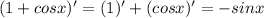 (1 + cosx)' = (1)' + (cosx)' = -sinx