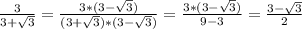 \frac{3}{3+\sqrt{3}}=\frac{3*(3-\sqrt{3})}{(3+\sqrt{3})*(3-\sqrt{3})}=\frac{3*(3-\sqrt{3}) }{9-3}=\frac{3-\sqrt{3}}{2}