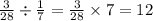 \frac{3}{28} \div \frac{1}{7} = \frac{3}{28} \times 7 = 12