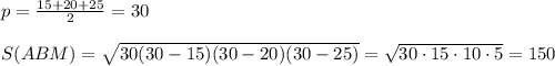 p=\frac{15+20+25}{2}=30\\\\S(ABM)=\sqrt{30(30-15)(30-20)(30-25)}=\sqrt{30\cdot 15\cdot 10\cdot 5}=150