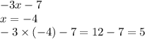 - 3x - 7 \\ x = - 4 \\ - 3 \times ( - 4) - 7 = 12 - 7 = 5