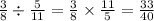 \frac{3}{8} \div \frac{5}{11} = \frac{3}{8} \times \frac{11}{5} = \frac{33}{40}