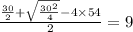 \frac{ \frac{30}{2} + \sqrt{ \frac{ {30}^{2} }{4} } - 4 \times 54 }{2} = 9