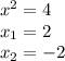 {x}^{2} = 4 \\ x_{1} = 2 \\ x_{2} = - 2