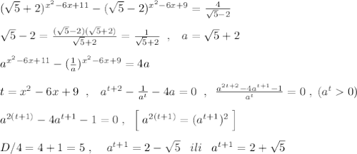 (\sqrt5+2)^{x^2-6x+11}-(\sqrt5-2)^{x^2-6x+9}=\frac{4}{\sqrt5-2}\\\\\sqrt5-2=\frac{(\sqrt5-2)(\sqrt5+2)}{\sqrt5+2}=\frac{1}{\sqrt5+2} \; \; ,\; \; \; a=\sqrt5+2\\\\a^{x^2-6x+11}-(\frac{1}{a})^{x^2-6x+9}=4a\\\\t=x^2-6x+9\; \; ,\; \; \; a^{t+2}-\frac{1}{a^{t}}-4a=0\; \; ,\; \; \frac{a^{2t+2}-4a^{t+1}-1}{a^{t}}=0\; ,\; (a^{t}0)\\\\a^{2(t+1)}-4a^{t+1}-1=0\; ,\; \; \Big [\; a^{2(t+1)}=(a^{t+1})^2\; \Big ]\\\\D/4=4+1=5\; ,\; \; \; \; a^{t+1}=2-\sqrt5\; \; \; ili\; \; \; a^{t+1}=2+\sqrt5