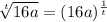 \sqrt[t]{16a}=(16a)^\frac{1}{t}