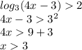 log_{3} (4x-3) 2\\4x-3 3^2\\4x 9+3\\x 3