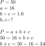 P = 50\\a = 16\\b-c = 1.6\\b,c -?\\\\P = a+b+c\\50=16+b+c\\b+c = 50-16 = 34\\