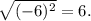 \sqrt{(-6)^2} =6.