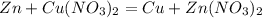 Zn+Cu(NO_{3})_{2}=Cu+Zn(NO_{3})_{2}