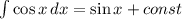 \int{\cos x}\,dx = \sin x + const