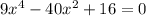 9 {x}^{4} - 40 {x}^{2} + 16 = 0