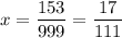 x=\dfrac{153}{999}=\dfrac{17}{111}