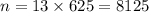 n=13\times625=8125