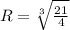 R=\sqrt[3]{\frac{21}{4} }