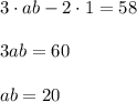 3\cdot ab-2\cdot 1=58\\ \\ 3ab=60\\ \\ ab=20