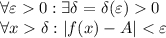 \forall \varepsilon0: \exists \delta=\delta(\varepsilon)0\\\forall x\delta: |f(x)-A|