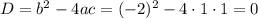 D=b^2-4ac=(-2)^2-4\cdot1\cdot1=0