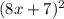 (8{x} +7)^{2}