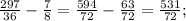 \frac{297}{36} -\frac{7}{8}=\frac{594}{72} -\frac{63}{72}= \frac{531}{72};