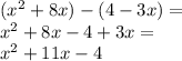 ({x}^{2} + 8x) - (4 - 3x) = \\ {x}^{2} + 8x - 4 + 3x = \\ {x}^{2} + 11x - 4