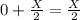 0+\frac{X}{2} = \frac{X}{2}