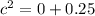 {c }^{2} = 0 + 0.25