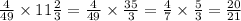 \frac{4}{49} \times 11\frac{2}{3} = \frac{4}{49} \times \frac{35}{3} = \frac{4}{7} \times \frac{5}{3} = \frac{20}{21}