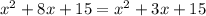 x {}^{2} + 8x + 15 = x {}^{2} + 3x + 15