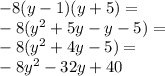 - 8(y - 1)(y + 5) = \\ - 8( {y}^{2} + 5y - y - 5) = \\ - 8( {y}^{2} + 4y - 5) = \\ - {8y}^{2} - 32y + 40