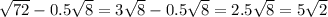 \sqrt{72} - 0.5 \sqrt{8} = 3 \sqrt{8} - 0.5 \sqrt{8} = 2.5 \sqrt{8} = 5 \sqrt{2}