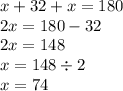 x + 32 + x = 180 \\ 2x = 180 - 32 \\ 2x = 148 \\ x = 148 \div 2 \\ x = 74