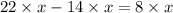 22 \times x - 14 \times x = 8 \times x