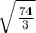 \sqrt{\frac{74}{3} }