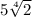 5\sqrt[4]{2}