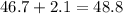 46.7 + 2.1 = 48.8