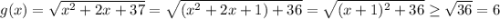 g(x)=\sqrt{x^{2} +2x+37}=\sqrt{(x^{2} +2x+1)+36}=\sqrt{(x+1)^{2}+36}\geq \sqrt{36}=6