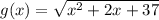 g(x)=\sqrt{x^{2} +2x+37}