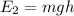 E_{2} =mgh