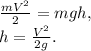 \frac{mV^2}{2}=mgh,\\h=\frac{V^2}{2g} .