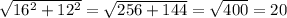 \sqrt{16^2+12^2} = \sqrt{256+144} = \sqrt{400} = 20