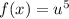 f(x) = u {}^{5}