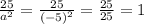 \frac{25}{a ^{2} } = \frac{25}{ {( - 5)}^{2} } = \frac{25}{25} = 1