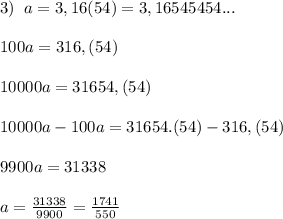 3)\; \; a=3,16(54)=3,16545454...\\\\100a=316,(54)\\\\10000a=31654,(54)\\\\10000a-100a=31654.(54)-316,(54)\\\\9900a=31338\\\\a=\frac{31338}{9900}=\frac{1741}{550}