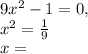 9x^2-1=0,\\x^2=\frac{1}{9} \\x=